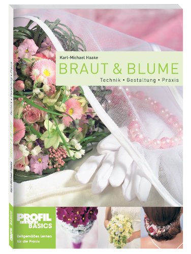 Braut und Blume: Technik, Gestaltung, Praxis von Bloom'S